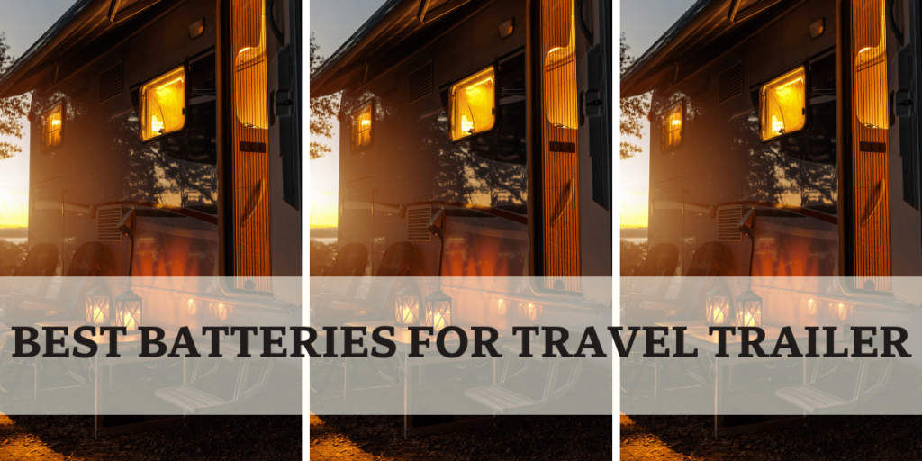 BEST BATTERIES FOR TRAVEL TRAILER