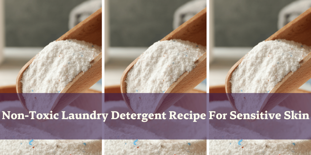 Non-Toxic Laundry Detergent Recipe For Sensitive Skin