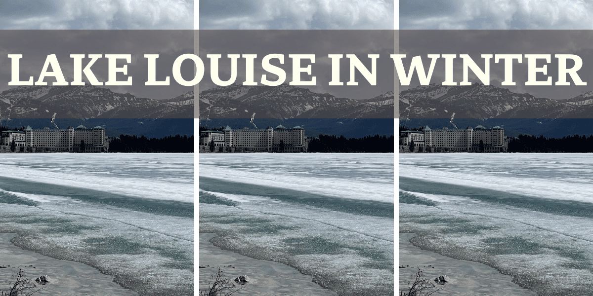 TOP Reasons Why You Must-See Lake Louise In Winter - Along The Rockies