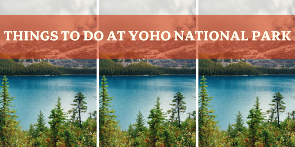 THINGS TO DO AT YOHO NATIONAL PARK