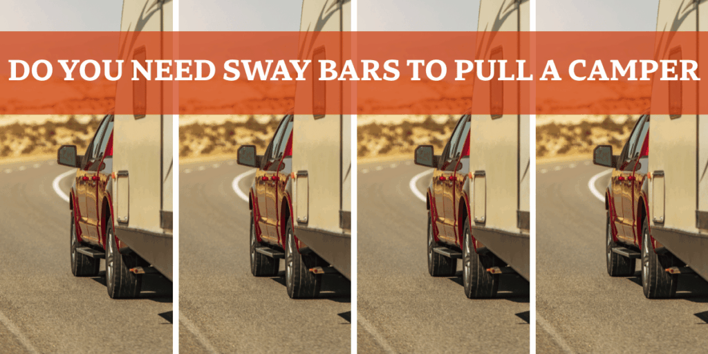 Do You Need Sway Bars To Pull A Camper