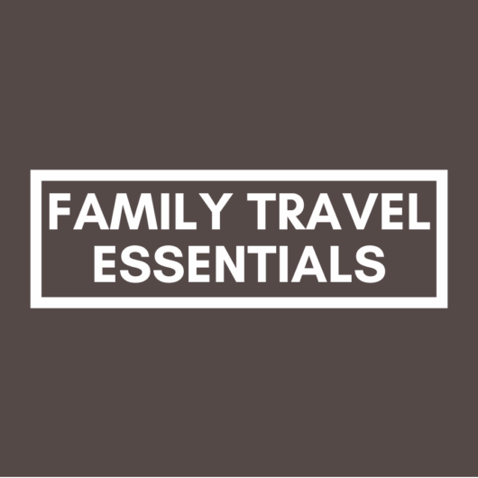 Family Travel Essentials